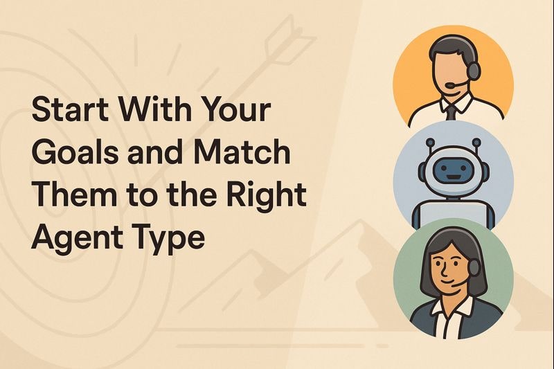 Start With Your Goals and Match Them to the Right Agent Type